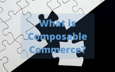 What is Composable Commerce?: The Value of Flexibility