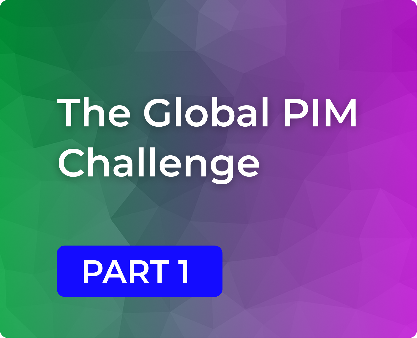 Navigating the Global PIM Challenge: Unity vs. Diversity