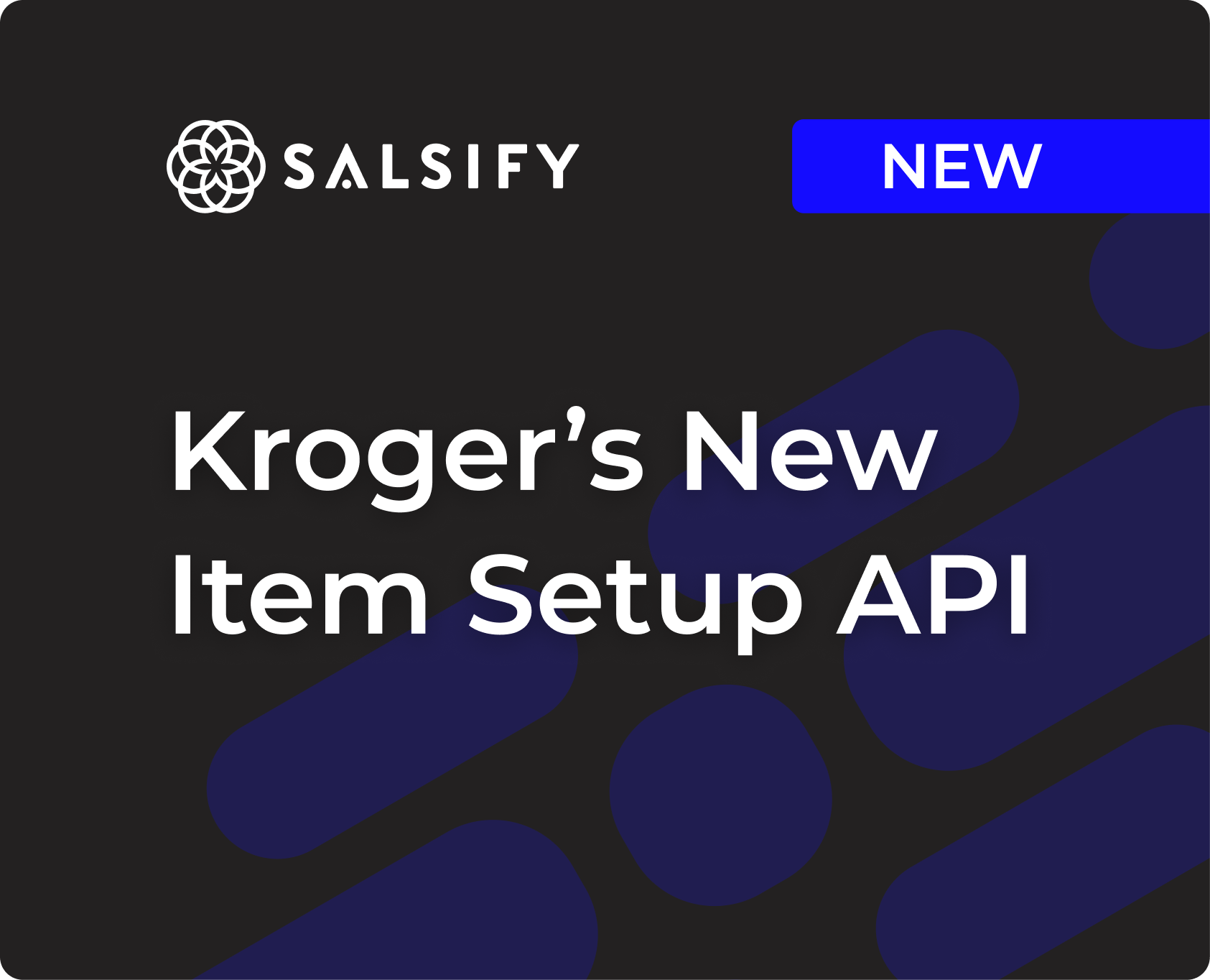 Navigating Salsify’s New Kroger New Item Setup API: A Guide for Brands