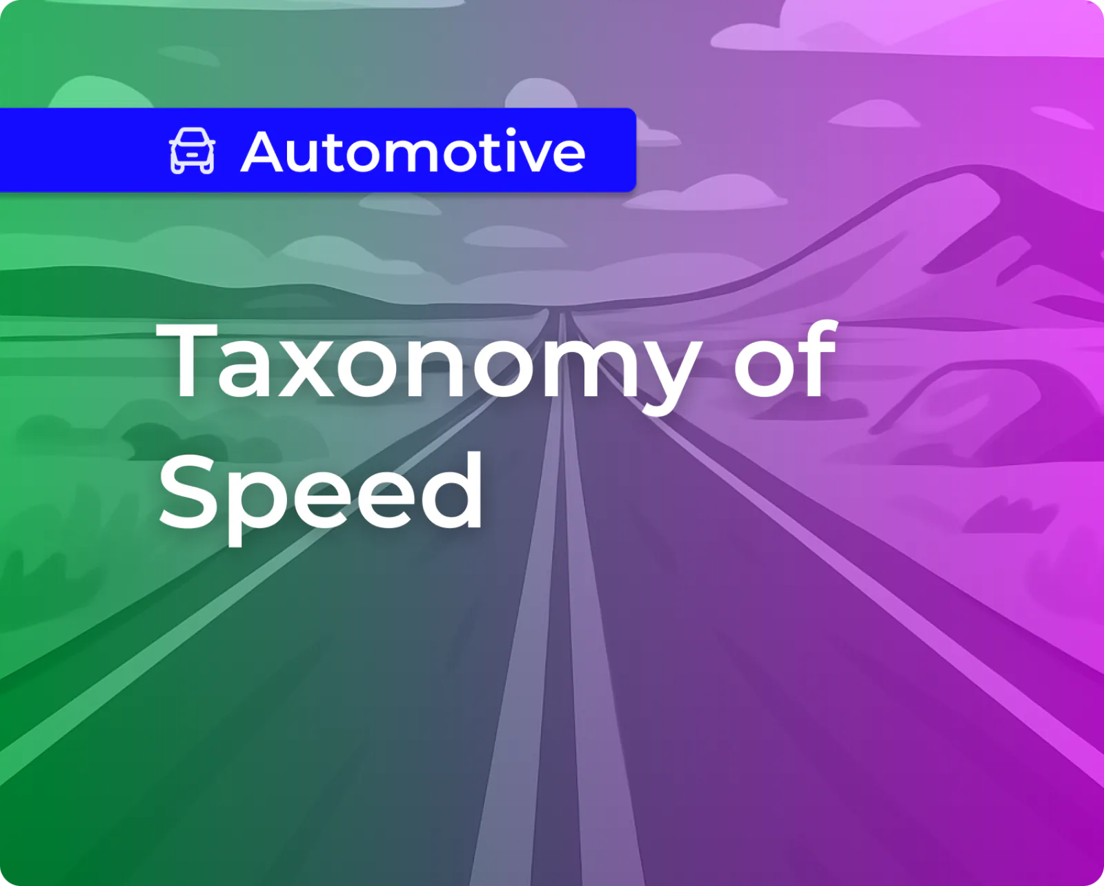 The New Taxonomy of Speed: Re-architecting Your Data for Performance and Automotive 